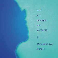 Oto No Hajimari Wo Motomete 7 Tsutomu Kojima Work II