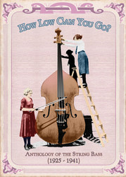 How Low Can You Go?: Anthology of the String Bass 1925-1941