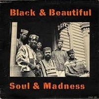 Black & Beautiful, Soul & Madness