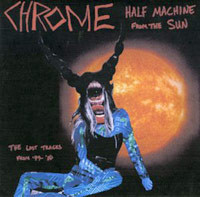 Half machine from the sun - The lost Chrome tracks from '79-'80