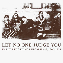 Let No One Judge You: Early Recordings From Iran, 1906-1933