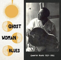 Ghost Woman Blues : Country Blues 1927-1952