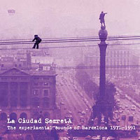La Ciudad Secreta: The Experimental Sounds of Barcelona 1971-199