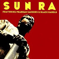 Sun Ra Featuring Pharoah Sanders and Black Harold