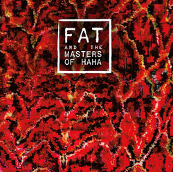 FAT and the Masters of Haha