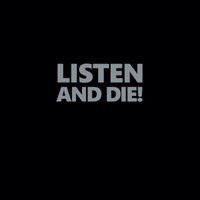Listen And Die!