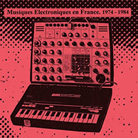 Musiques Electroniques En France 1974-1984 Vol. 2
