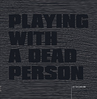 Playing with a Dead Person