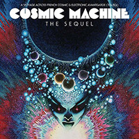Cosmic Machine The Sequel: A Voyage Across French Cosmic & Elect