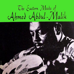 The Eastern Moods Of Ahmed Abdul-Malik