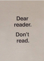 Dear Reader. Don’t Read
