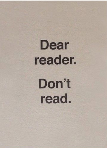 Dear Reader. Don’t Read