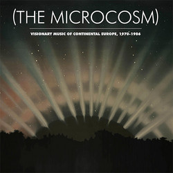 The Microcosm: Visionary Music of Continental Europe, 1970-1986