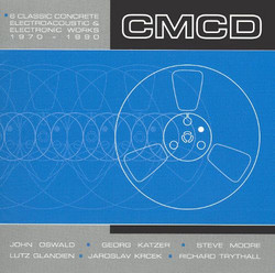CMCD (Six Classic Concrete, Electroacoustic And Electronic Works 1970-1990)
