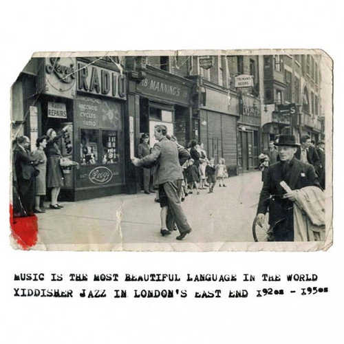 Music is the Most Beautiful Language in the World: Yiddisher Jazz in London's East End 1920s-1950s