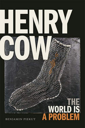 Henry Cow: The World Is a Problem (Book)