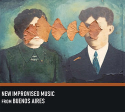 New Improvised Music From Buenos Aires