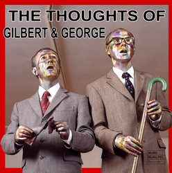 The thoughts of Gilbert & George