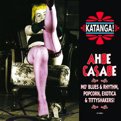Katanga! Ahbe Casabe: Exotic Blues & Rhythm Vol. 1 & 2