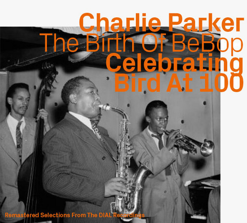The Birth of BeBop - Celebrating Bird at 100 vol 1