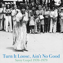 Turn It Loose, Ain't No Good: Savoy Gospel 1970-1979