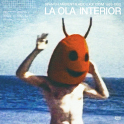 La Ola Interior - Spanish Ambient & Acid Exoticism 1983​-​1990