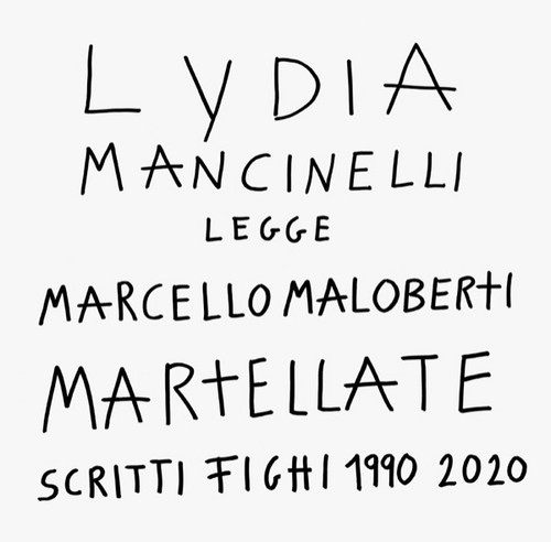 Martellate. Scritti Fighi 1990-2020. Lydia Mancinelli Legge Marcello Maloberti