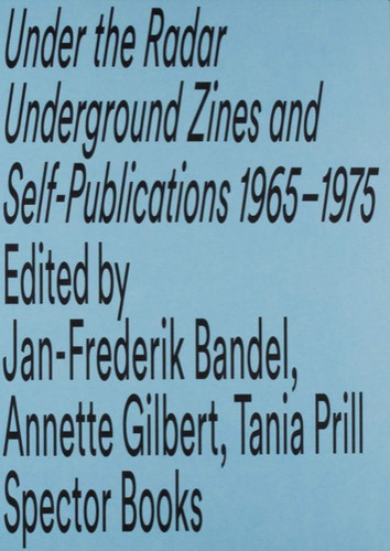 Under the Radar - Underground Zines and Self-Publications 1965 / 1975