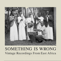 Something Is Wrong: Songs From East Africa