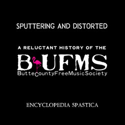 Sputtering And Distorted - A Reluctant History Of The Butte County Free Music Society (Book)