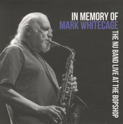 In Memory of Mark Whitecage / The Nu Band Live at the Bopshop