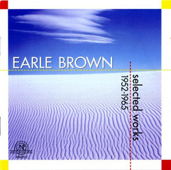 Earle Brown: Selected Works 1952- 1965