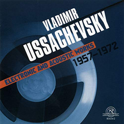 Vladimir Ussachevsky: Electronic and Acoustic Works 1957- 1972