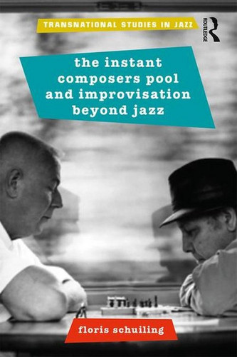 The Instant Composers Pool and Improvisation Beyond Jazz (Book)