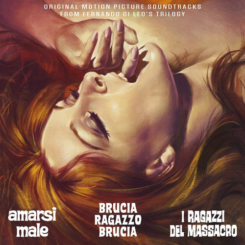 Amarsi Male • Brucia, Ragazzo, Brucia • I Ragazzi Del Massacro (Original Motion Picture Soundtracks From Fernando Di Leo’s Trilogy)