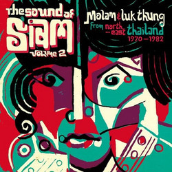 The Sound Of Siam Volume 2 (Molam & Luk Thung From North-East Thailand 1970-1982)