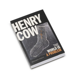 Henry Cow: The World Is a Problem (Book)