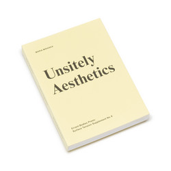 Unsitely Aesthetics: Uncertain practices in contemporary art (Book)