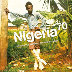 Nigeria 70 (The Definitive Story of 1970's Funky Lagos)