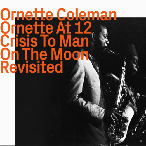 Ornette At 12 Crisis To Man On The Moon Revisited