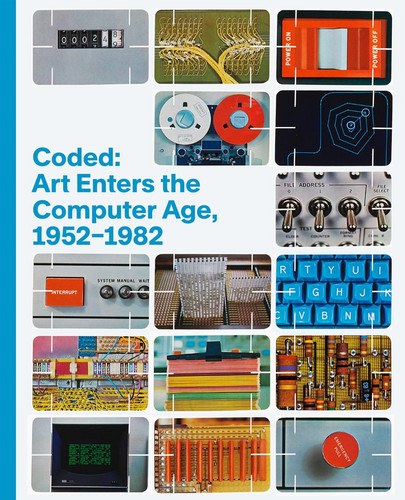 Coded: Art Enters the Computer Age, 1952–1982 (Book, Hardcover)