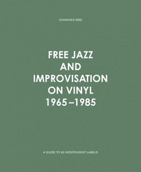 Free Jazz and Improvisation on Vinyl 1965-1985 (Book)