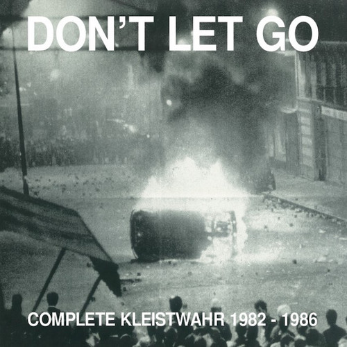 Don’t Let Go: Complete Kleistwahr 1982 - 1986