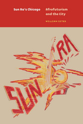 Sun Ra’s Chicago Afrofuturism and the City (Book)
