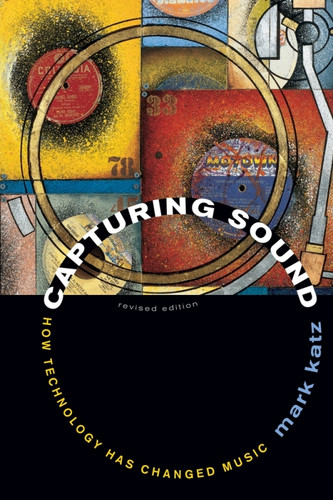Capturing Sound How Technology Has Changed Music, Revised Edition (Book)