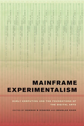 Mainframe Experimentalism Early Computing and the Foundations of the Digital Arts (Book)