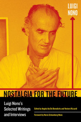 Nostalgia for the Future Luigi Nono's Selected Writings and Interviews (Book)