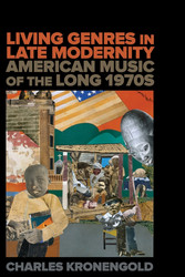 Living Genres in Late Modernity American Music of the Long 1970s (Book)