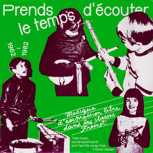 Prends le temps d'écouter: Tape Music, Sound Experiments and Free Folk Songs from Freinet Classes 1962-1982