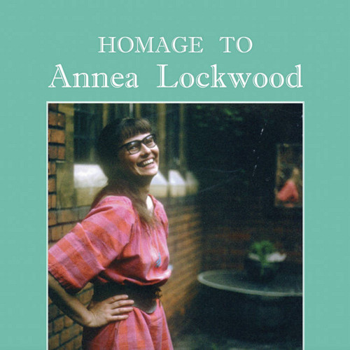 Homage to Annea Lockwood 